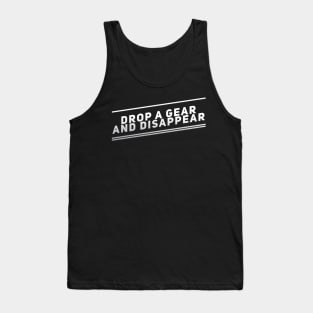 Drop A Gear And Disappear Tank Top